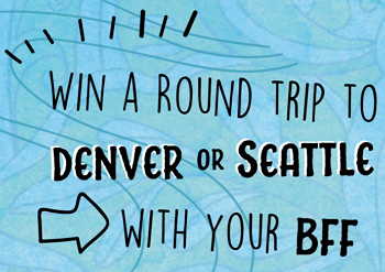 Win a Trip to Denver or Seattle